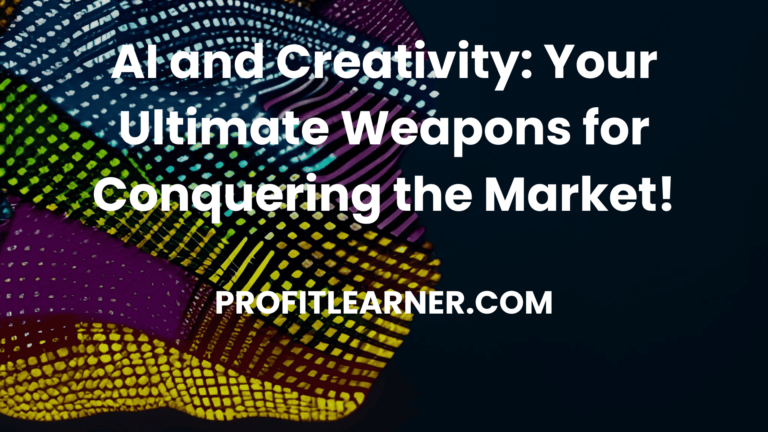 AI and Creativity: Your Ultimate Weapons for Conquering the Market!
