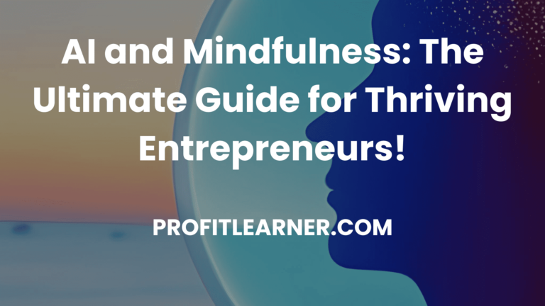 AI and Mindfulness: The Ultimate Guide for Thriving Entrepreneurs!